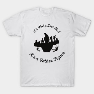 It's Not a Dad Bod It's a Father Figure T-Shirt